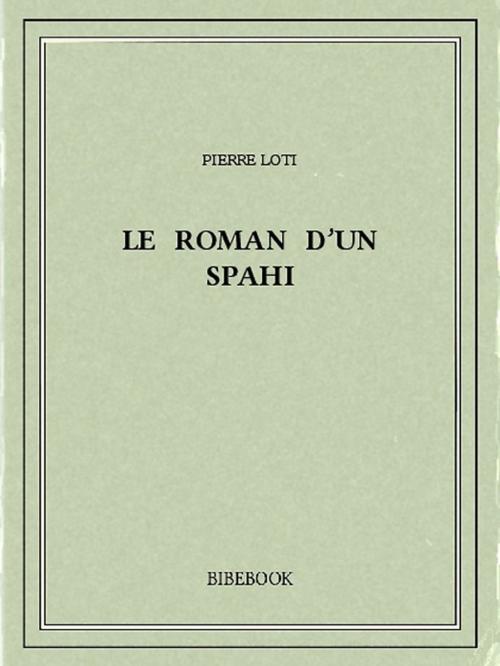 Cover of the book Le roman d'un spahi by Pierre Loti, Bibebook