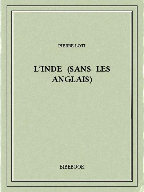 Cover of the book L'Inde (sans les Anglais) by Pierre Loti, Bibebook