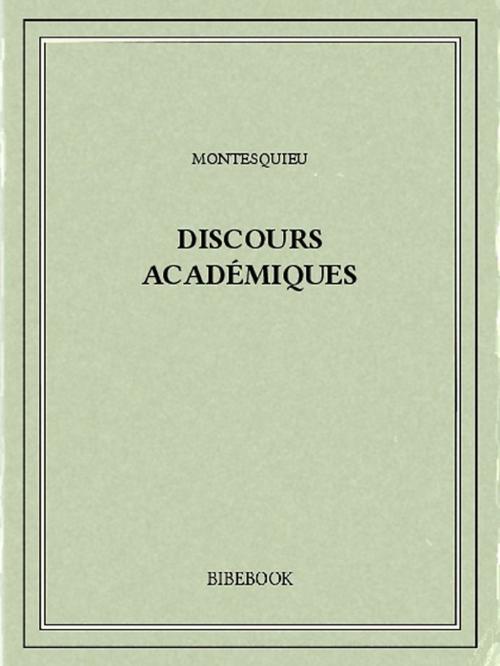 Cover of the book Discours académiques by Charles-Louis de Secondat Montesquieu, Bibebook