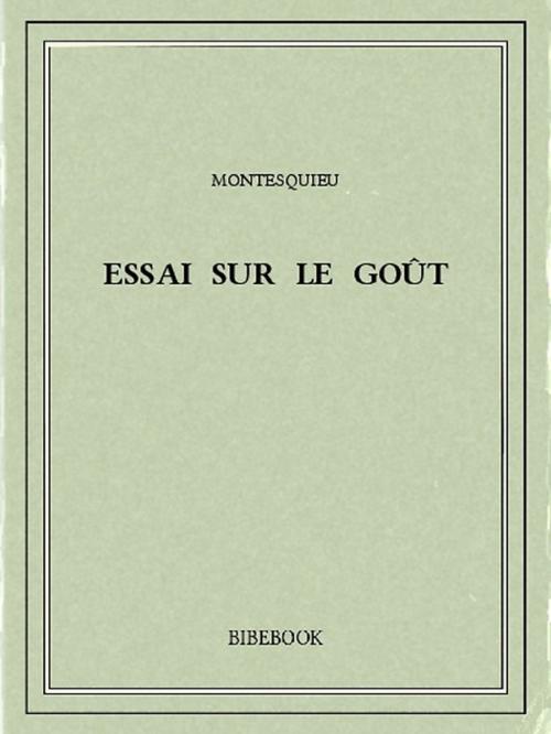 Cover of the book Essai sur le goût by Charles-Louis de Secondat Montesquieu, Bibebook