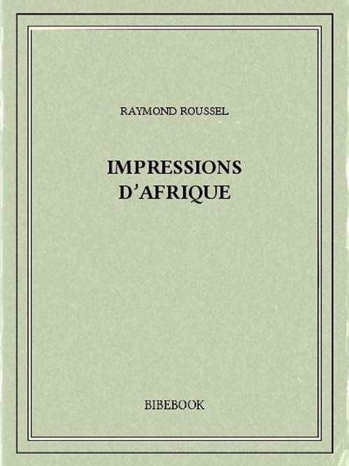 Cover of the book Impressions d'Afrique by Raymond Roussel, Bibebook