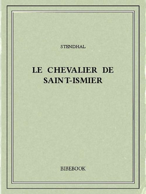 Cover of the book Le chevalier de Saint-Ismier by Stendhal, Bibebook