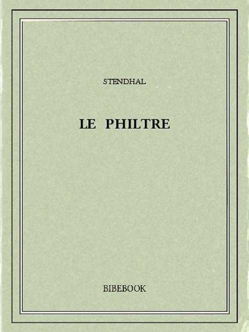 Cover of the book Le philtre by Stendhal, Bibebook