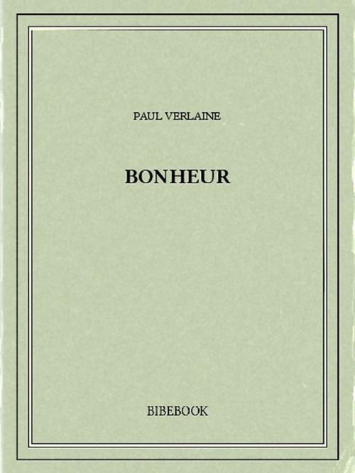 Cover of the book Bonheur by Paul Verlaine, Bibebook