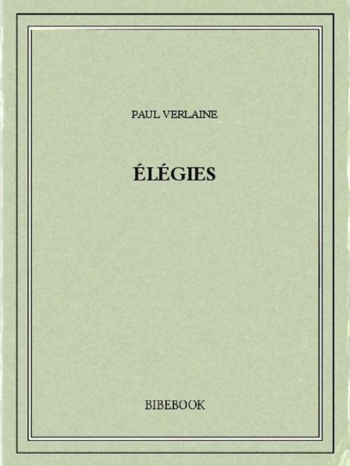 Cover of the book Élégies by Paul Verlaine, Bibebook