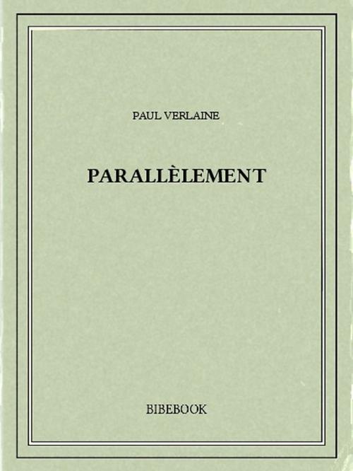 Cover of the book Parallèlement by Paul Verlaine, Bibebook