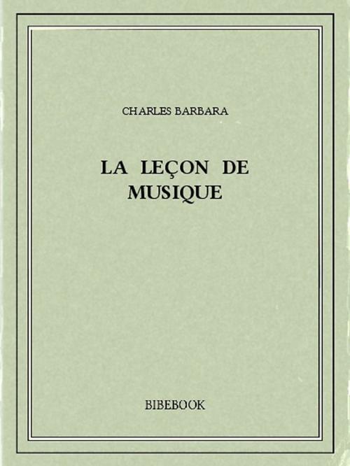 Cover of the book La leçon de musique by Charles Barbara, Bibebook
