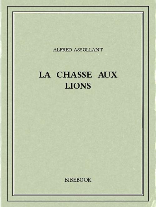 Cover of the book La chasse aux lions by Alfred Assollant, Bibebook