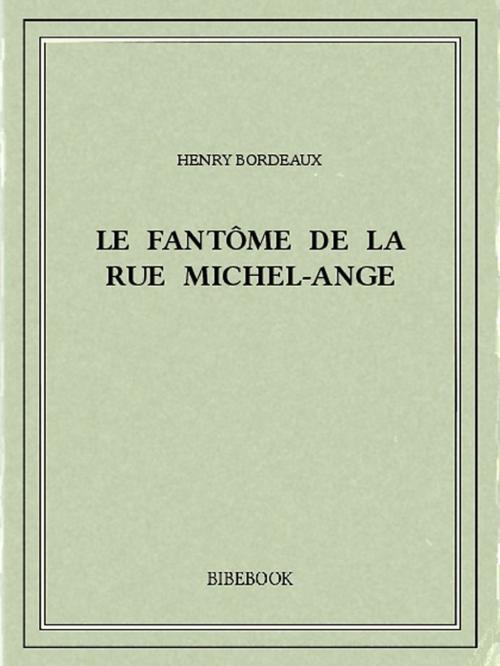 Cover of the book Le fantôme de la rue Michel-Ange by Henry Bordeaux, Bibebook