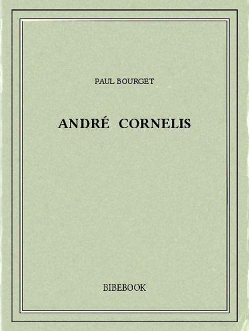 Cover of the book André Cornelis by Paul Bourget, Bibebook