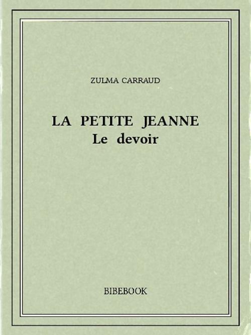 Cover of the book La petite Jeanne by Zulma Carraud, Bibebook