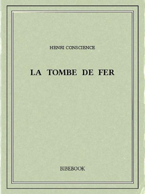 Cover of the book La tombe de fer by Henri Conscience, Bibebook