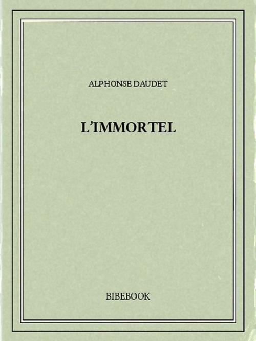 Cover of the book L'Immortel by Alphonse Daudet, Bibebook