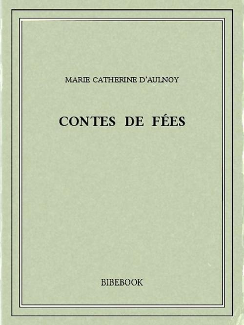 Cover of the book Contes de fées by Marie Catherine Aulnoy, Bibebook