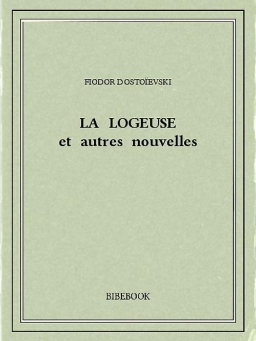 Cover of the book La logeuse et autres nouvelles by Fiodor Dostoïevski, Bibebook