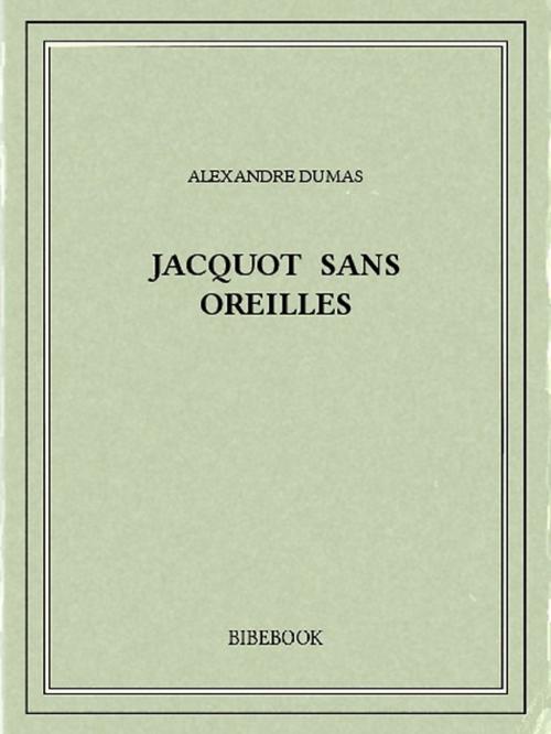 Cover of the book Jacquot sans Oreilles by Alexandre Dumas, Bibebook