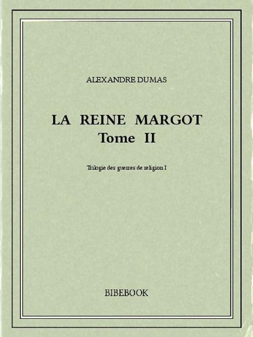 Cover of the book La reine Margot II by Alexandre Dumas, Bibebook