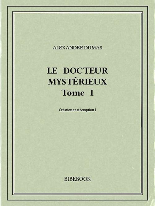 Cover of the book Le docteur mystérieux I by Alexandre Dumas, Bibebook