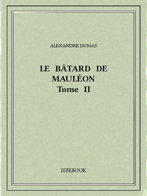 Cover of the book Le bâtard de Mauléon II by Alexandre Dumas, Bibebook