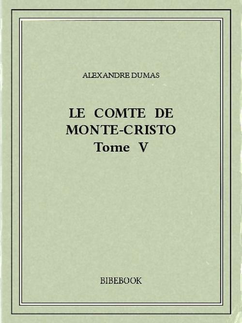 Cover of the book Le comte de Monte-Cristo V by Alexandre Dumas, Bibebook