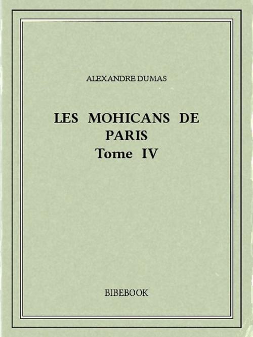 Cover of the book Les Mohicans de Paris 4 by Alexandre Dumas, Bibebook