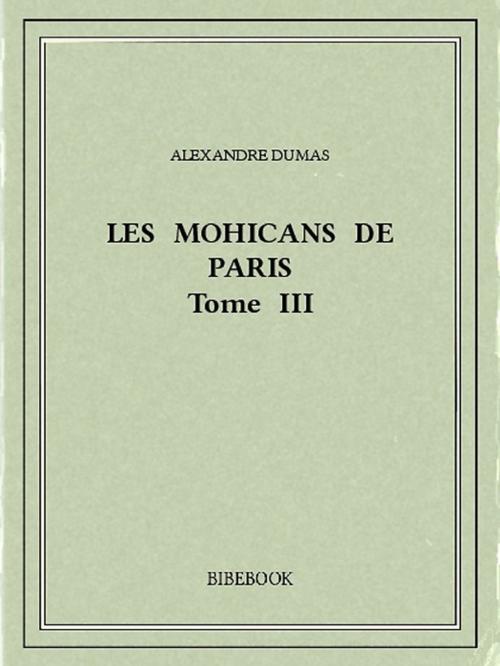 Cover of the book Les Mohicans de Paris 3 by Alexandre Dumas, Bibebook