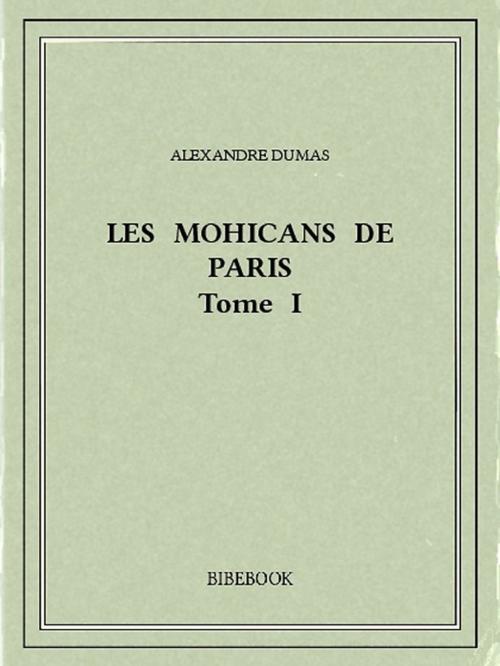 Cover of the book Les Mohicans de Paris 1 by Alexandre Dumas, Bibebook