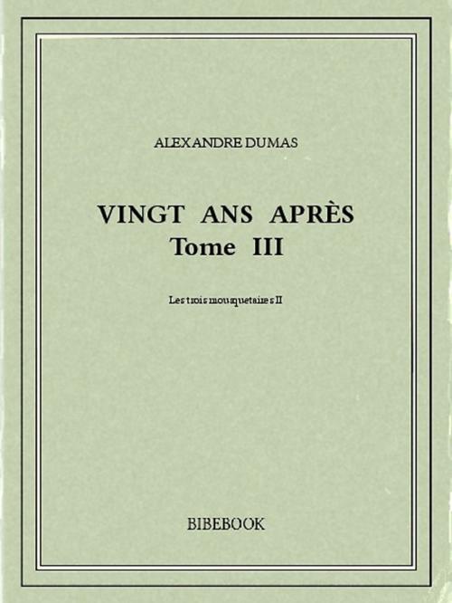 Cover of the book Vingt ans après III by Alexandre Dumas, Bibebook