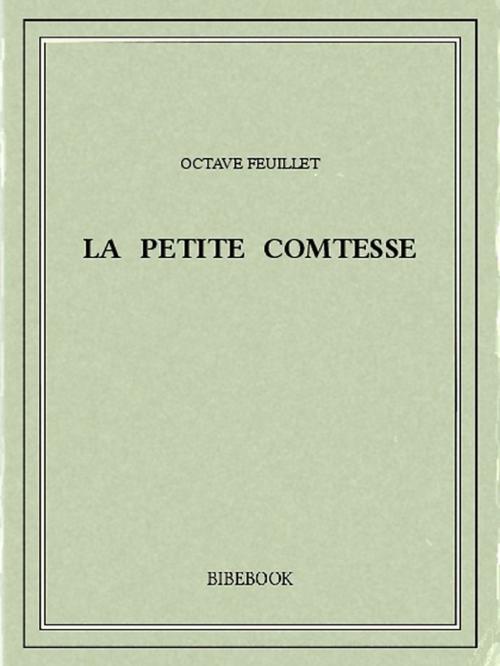 Cover of the book La petite comtesse by Octave Feuillet, Bibebook