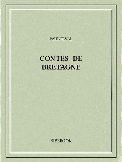 Cover of the book Contes de Bretagne by Paul Féval, Bibebook