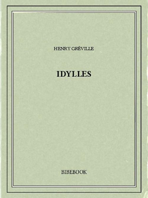 Cover of the book Idylles by Henry Gréville, Bibebook