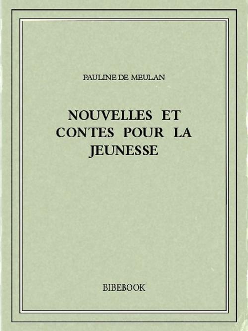 Cover of the book Nouvelles et contes pour la jeunesse by Pauline de Meulan, Bibebook