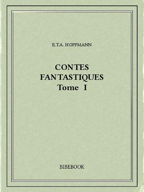 Cover of the book Contes fantastiques I by E.T.A. Hoffmann, Bibebook