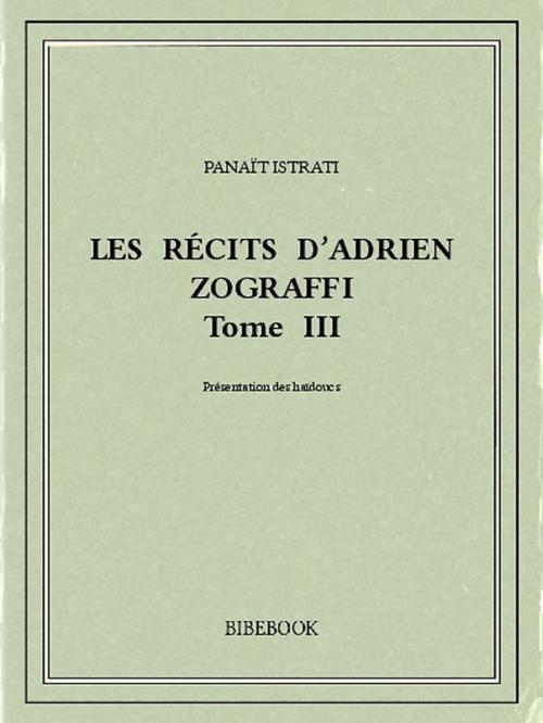 Cover of the book Les récits d'Adrien Zograffi III by Panaït Istrati, Bibebook