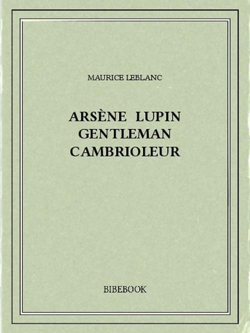 Cover of the book Arsène Lupin gentleman cambrioleur by Maurice Leblanc, Bibebook