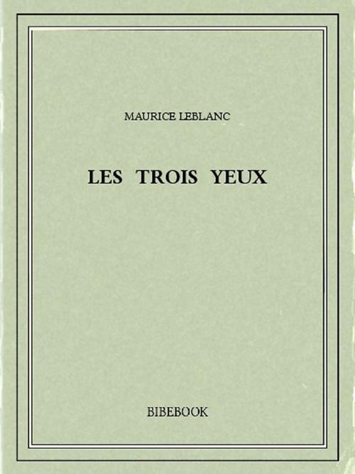 Cover of the book Les trois yeux by Maurice Leblanc, Bibebook