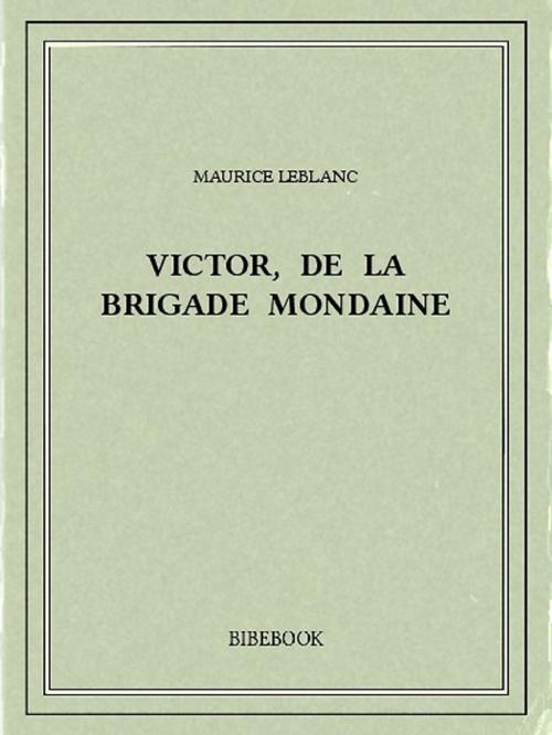 Cover of the book Victor, de la Brigade mondaine by Maurice Leblanc, Bibebook