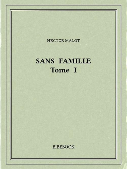 Cover of the book Sans famille I by Hector Malot, Bibebook