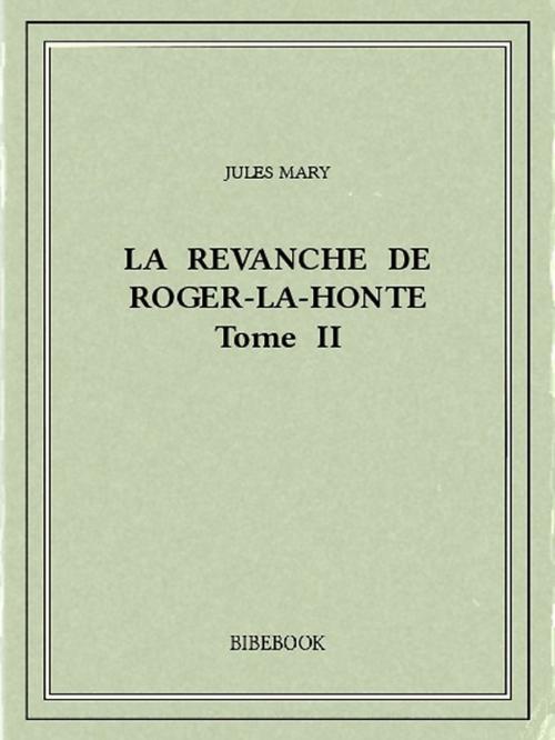 Cover of the book La revanche de Roger-la-Honte II by Jules Mary, Bibebook