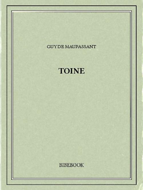 Cover of the book Toine by Guy de Maupassant, Bibebook