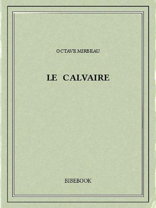 Cover of the book Le calvaire by Octave Mirbeau, Bibebook