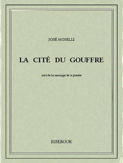 Cover of the book La cité du gouffre by José Moselli, Bibebook