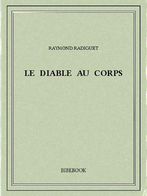 Cover of the book Le diable au corps by Raymond Radiguet, Bibebook