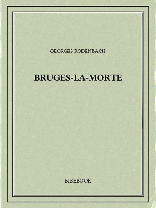 Cover of the book Bruges-la-Morte by Georges Rodenbach, Bibebook