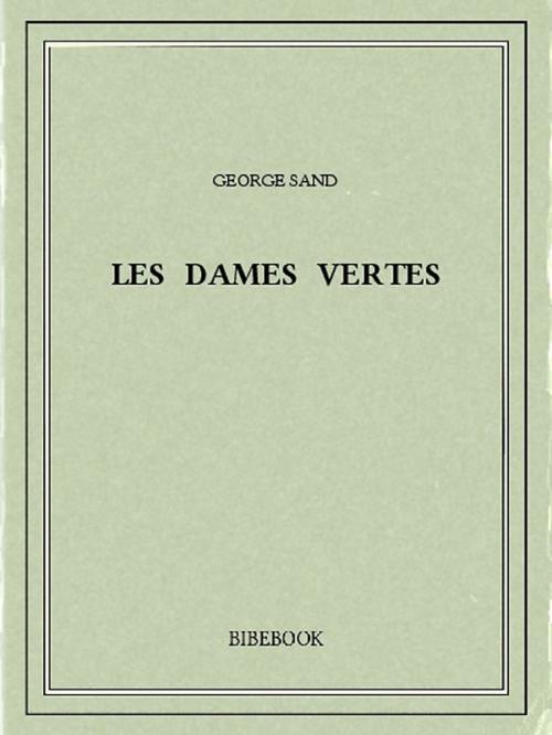 Cover of the book Les dames vertes by George Sand, Bibebook