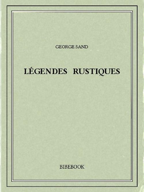 Cover of the book Légendes rustiques by George Sand, Bibebook