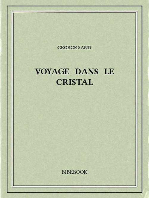Cover of the book Voyage dans le cristal by George Sand, Bibebook