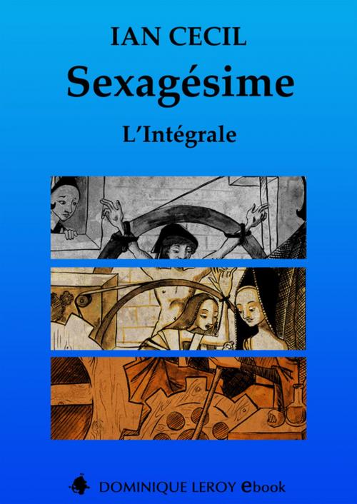 Cover of the book Sexagésime, L'Intégrale by Ian Cecil, Éditions Dominique Leroy