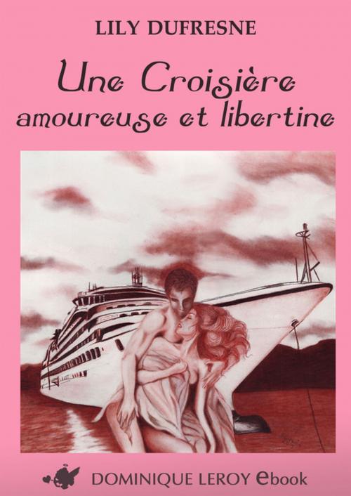Cover of the book Une Croisière amoureuse et libertine by Lily Dufresne, Éditions Dominique Leroy