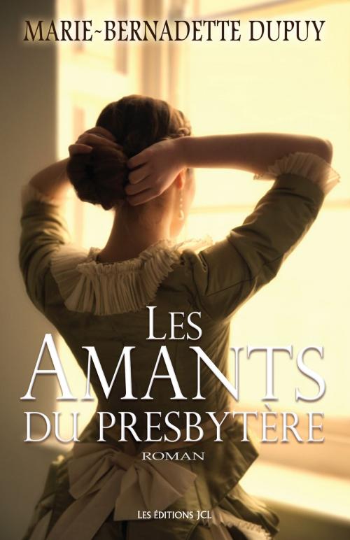 Cover of the book Les Amants du presbytère by Marie-Bernadette Dupuy, Éditions JCL